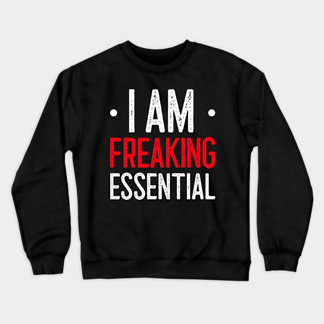 I Am Freaking Essential Crewneck Sweatshirt by Lasso Print